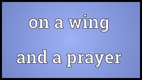 on a wing and a prayer saying|Meaning of on a wing and a prayer in English